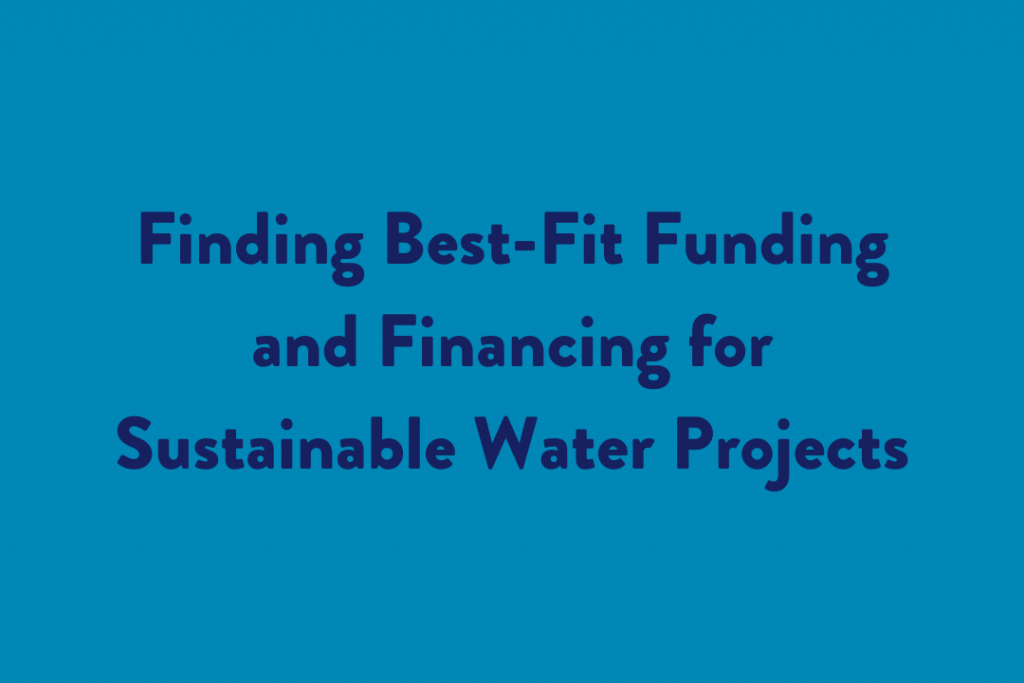 Finding Best-Fit Funding and Financing for Sustainable Water Projects